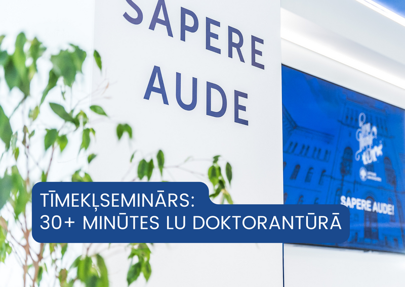 12. maijā notiks tīmekļseminārs "30+ minūtes LU doktorantūrā"
